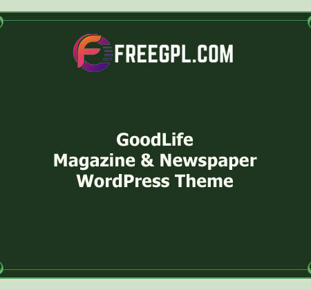 GoodLife v4.5.0 – Magazine & Newspaper WordPress Theme Free Download